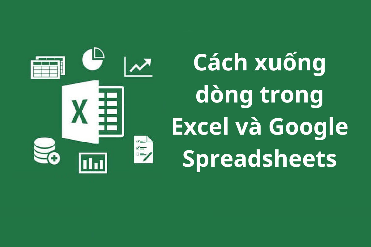 Cách xuống dòng trong Excel và Google Spreadsheets nhanh gọn đơn giản